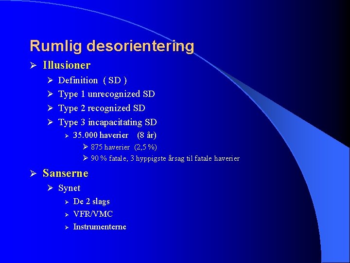 Rumlig desorientering Ø Illusioner Ø Definition ( SD ) Ø Type 1 unrecognized SD