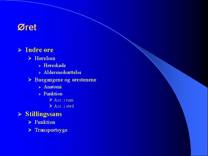 Øret Ø Indre øre Ø Hørelsen Ø Høreskade Ø Aldersnedsættelse Ø Buegangene og ørestenene