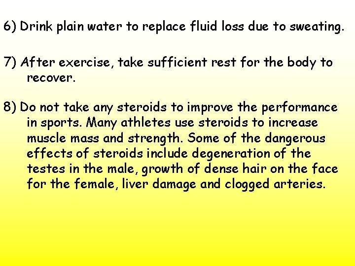 6) Drink plain water to replace fluid loss due to sweating. 7) After exercise,