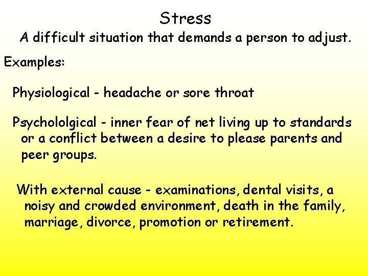 Stress A difficult situation that demands a person to adjust. Examples: Physiological - headache