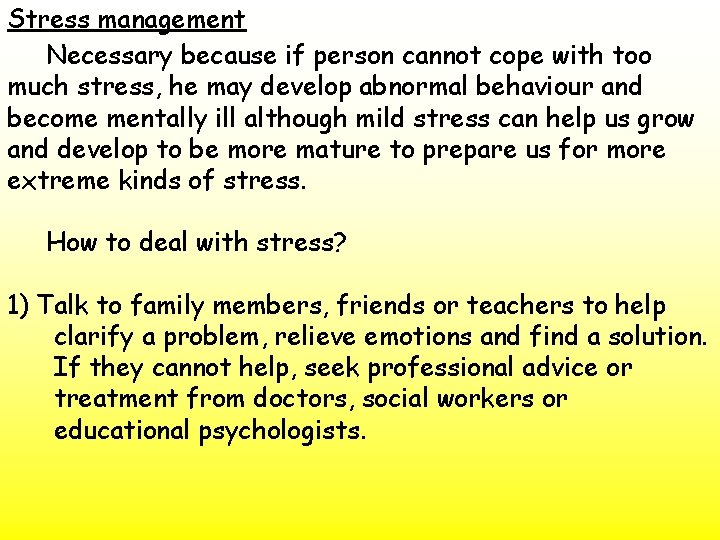 Stress management Necessary because if person cannot cope with too much stress, he may