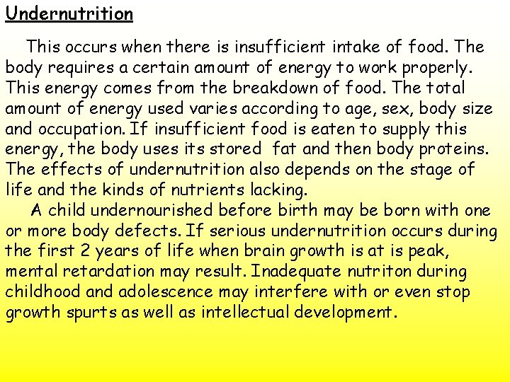 Undernutrition This occurs when there is insufficient intake of food. The body requires a