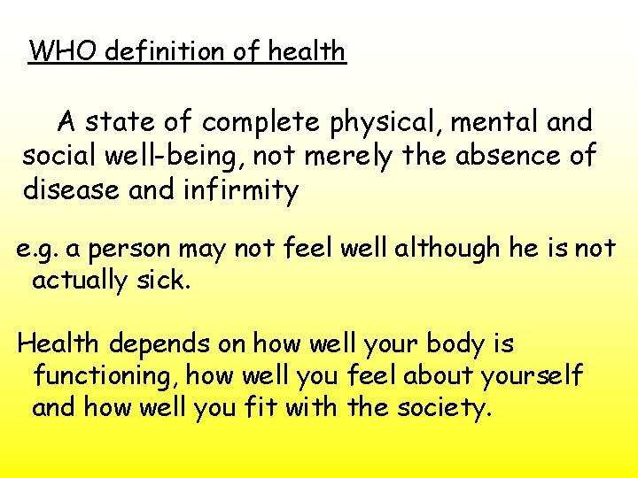 WHO definition of health A state of complete physical, mental and social well-being, not