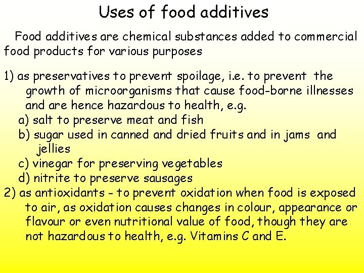 Uses of food additives Food additives are chemical substances added to commercial food products