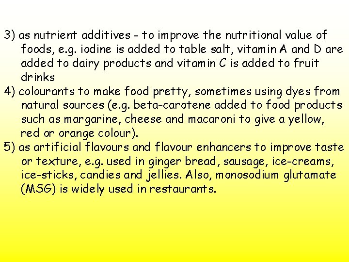 3) as nutrient additives - to improve the nutritional value of foods, e. g.