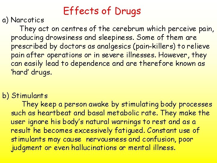 Effects of Drugs a) Narcotics They act on centres of the cerebrum which perceive