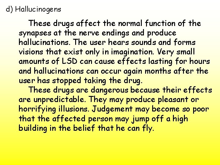 d) Hallucinogens These drugs affect the normal function of the synapses at the nerve