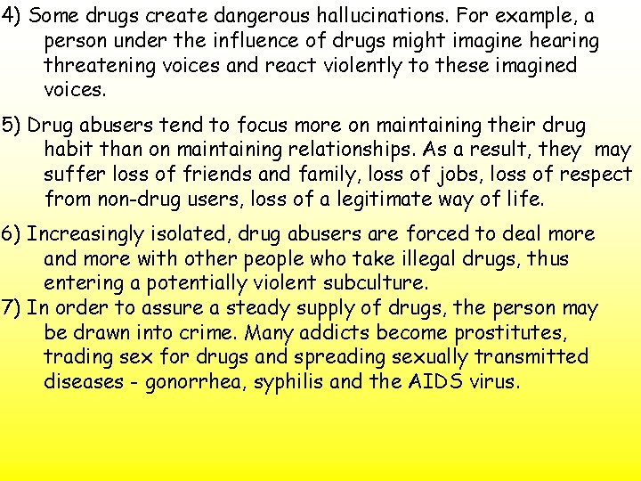 4) Some drugs create dangerous hallucinations. For example, a person under the influence of