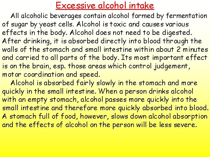 Excessive alcohol intake All alcoholic beverages contain alcohol formed by fermentation of sugar by