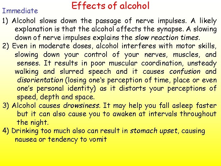 Effects of alcohol Immediate 1) Alcohol slows down the passage of nerve impulses. A