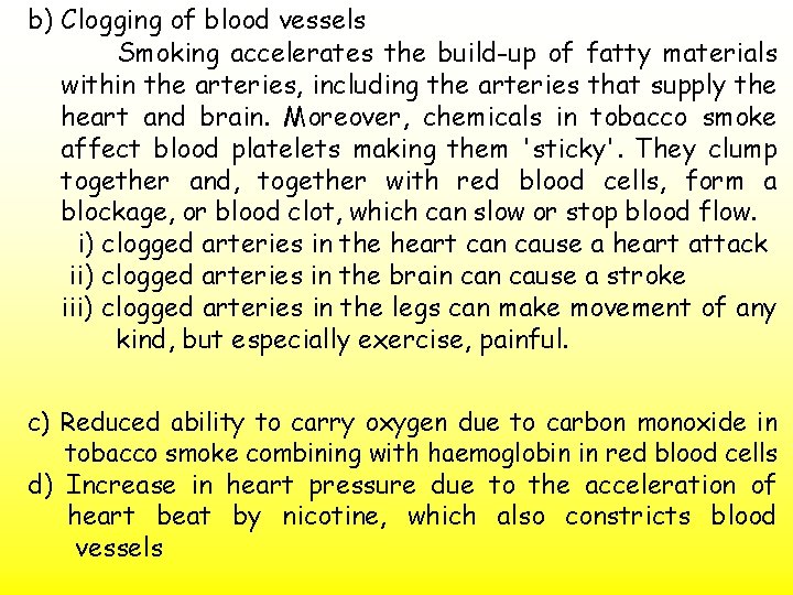 b) Clogging of blood vessels Smoking accelerates the build-up of fatty materials within the