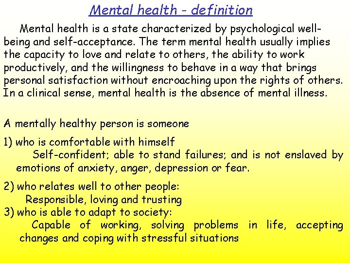 Mental health - definition Mental health is a state characterized by psychological wellbeing and
