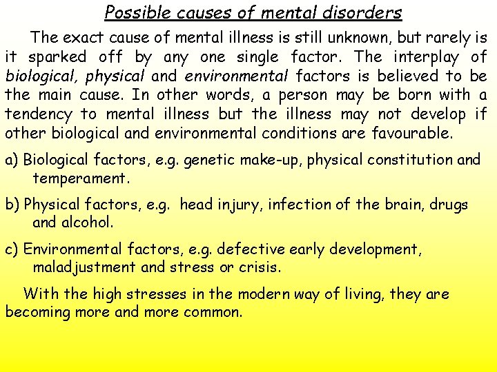 Possible causes of mental disorders The exact cause of mental illness is still unknown,