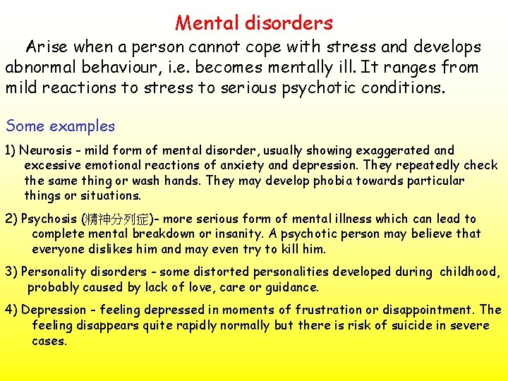 Mental disorders Arise when a person cannot cope with stress and develops abnormal behaviour,