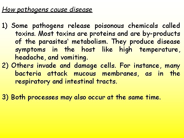 How pathogens cause disease 1) Some pathogens release poisonous chemicals called toxins. Most toxins