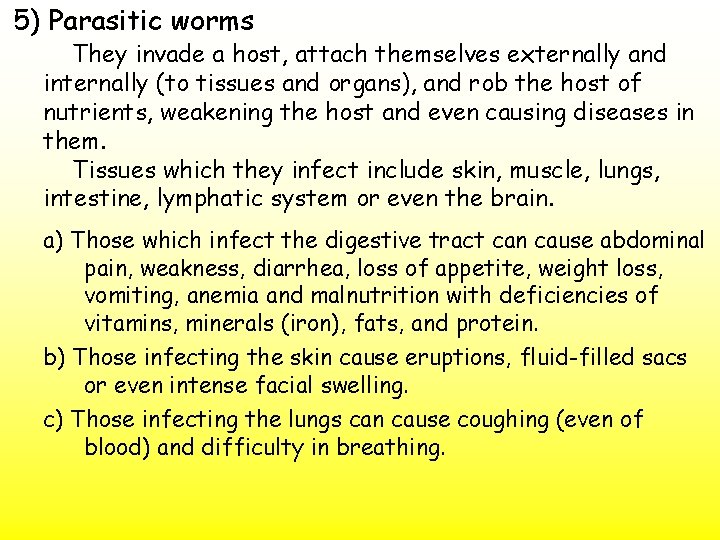5) Parasitic worms They invade a host, attach themselves externally and internally (to tissues