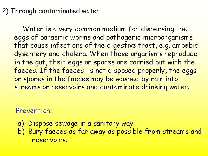 2) Through contaminated water Water is a very common medium for dispersing the eggs