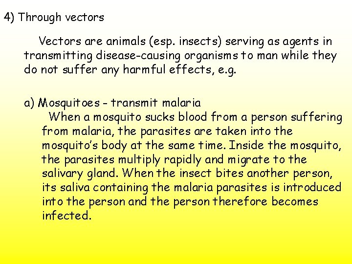 4) Through vectors Vectors are animals (esp. insects) serving as agents in transmitting disease-causing
