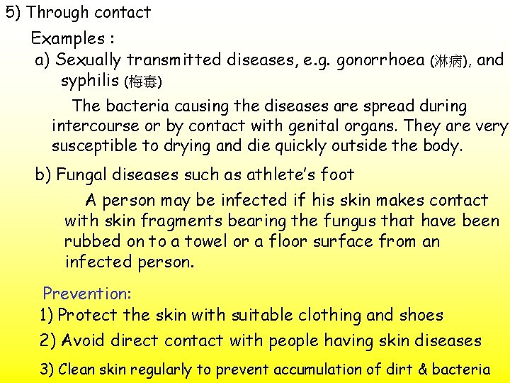 5) Through contact Examples : a) Sexually transmitted diseases, e. g. gonorrhoea (淋病), and