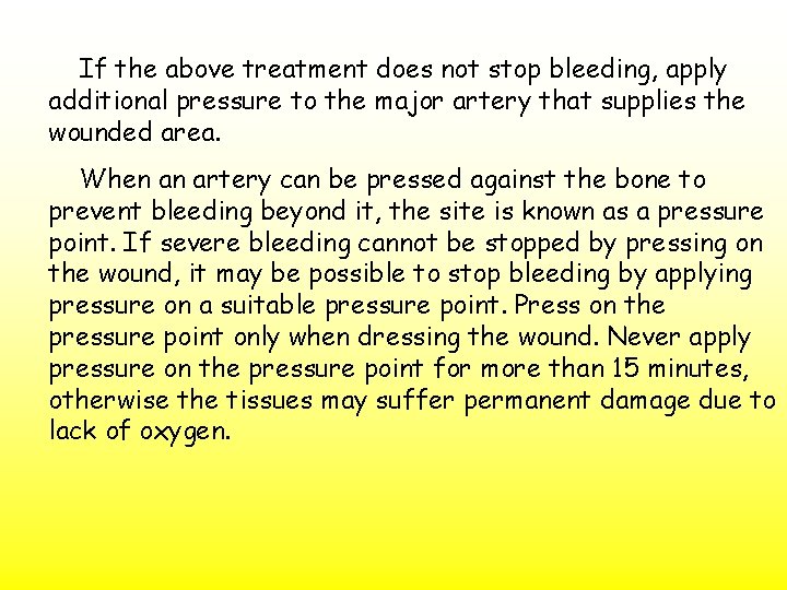 If the above treatment does not stop bleeding, apply additional pressure to the major