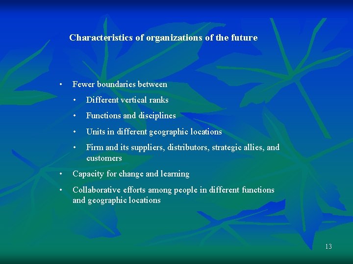 Characteristics of organizations of the future • Fewer boundaries between • Different vertical ranks Characteristics of organizations of the future • Fewer boundaries between • Different vertical ranks
