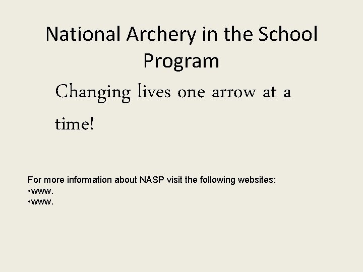 National Archery in the School Program Changing lives one arrow at a time! For