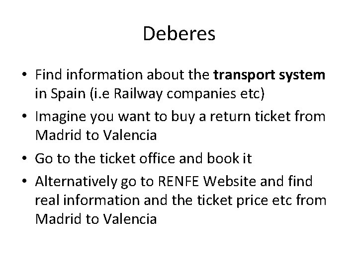 Deberes • Find information about the transport system in Spain (i. e Railway companies