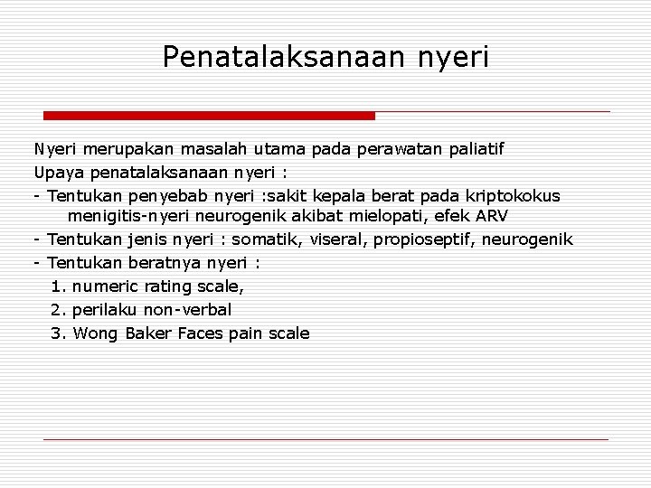 Penatalaksanaan nyeri Nyeri merupakan masalah utama pada perawatan paliatif Upaya penatalaksanaan nyeri : -