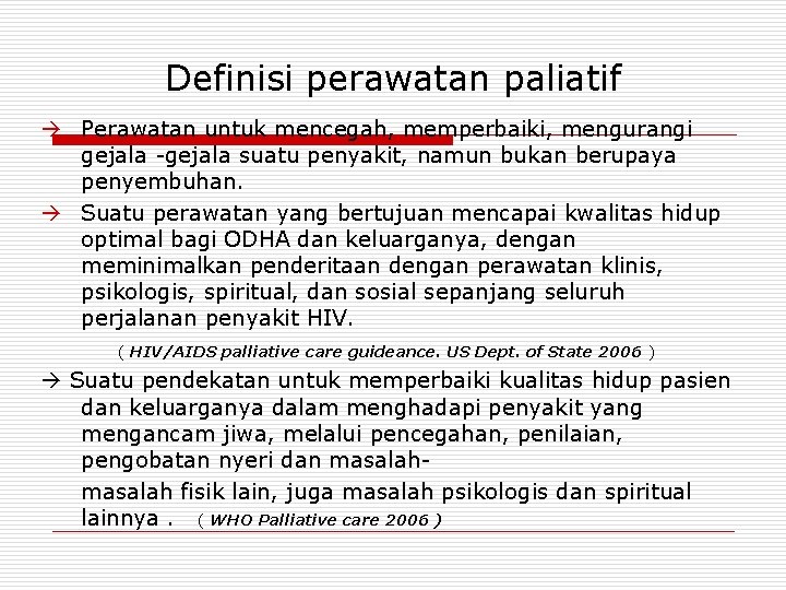 Definisi perawatan paliatif Perawatan untuk mencegah, memperbaiki, mengurangi gejala -gejala suatu penyakit, namun bukan