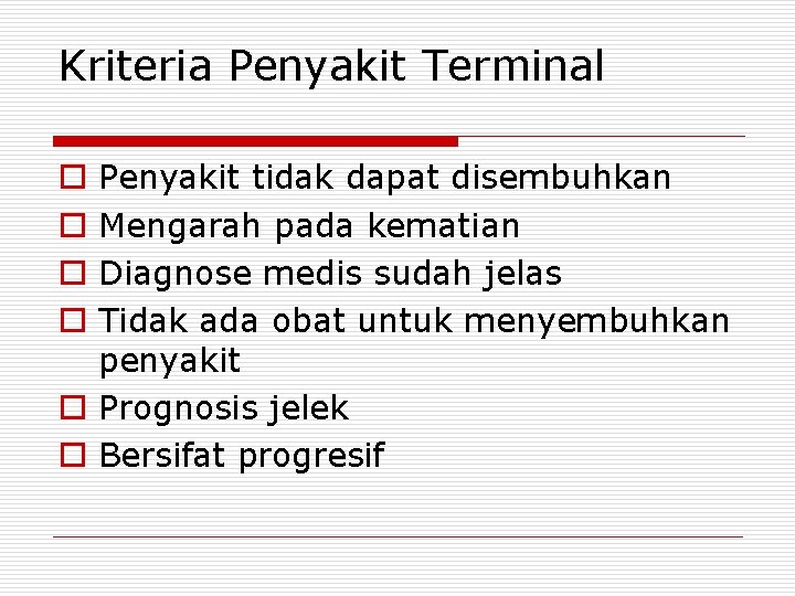 Kriteria Penyakit Terminal Penyakit tidak dapat disembuhkan Mengarah pada kematian Diagnose medis sudah jelas