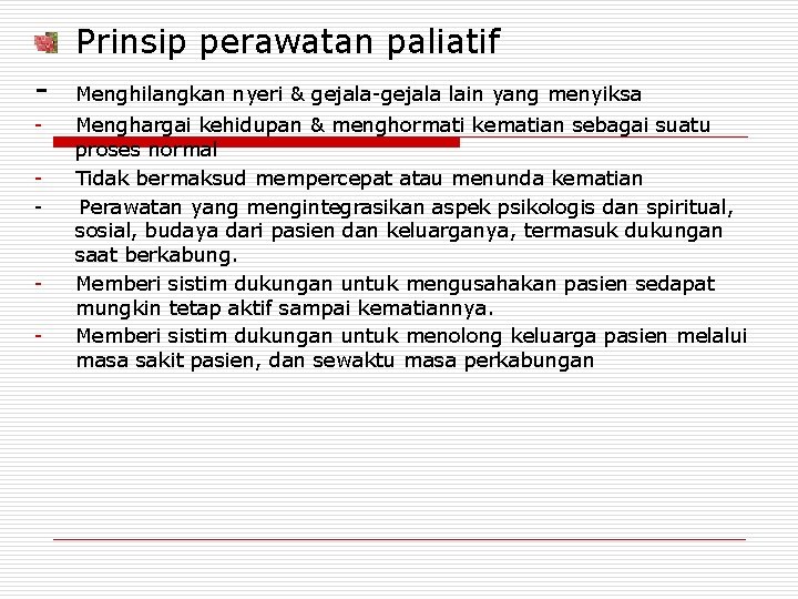 Prinsip perawatan paliatif - - Menghilangkan nyeri & gejala-gejala lain yang menyiksa Menghargai kehidupan