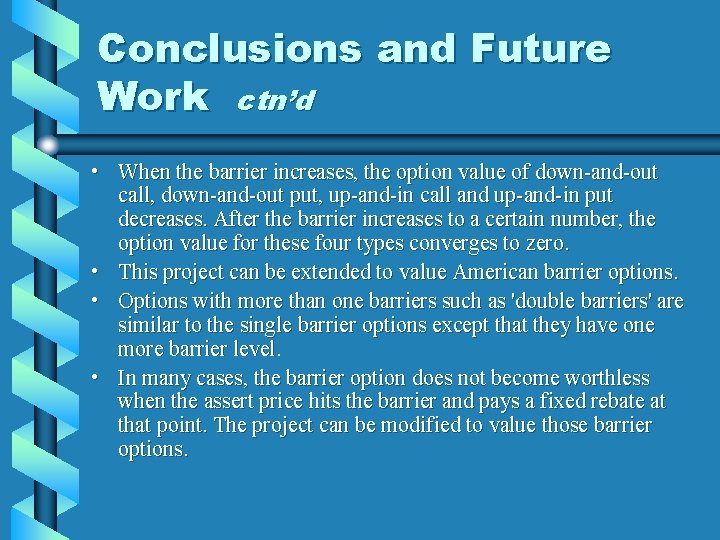 Conclusions and Future Work ctn’d • When the barrier increases, the option value of
