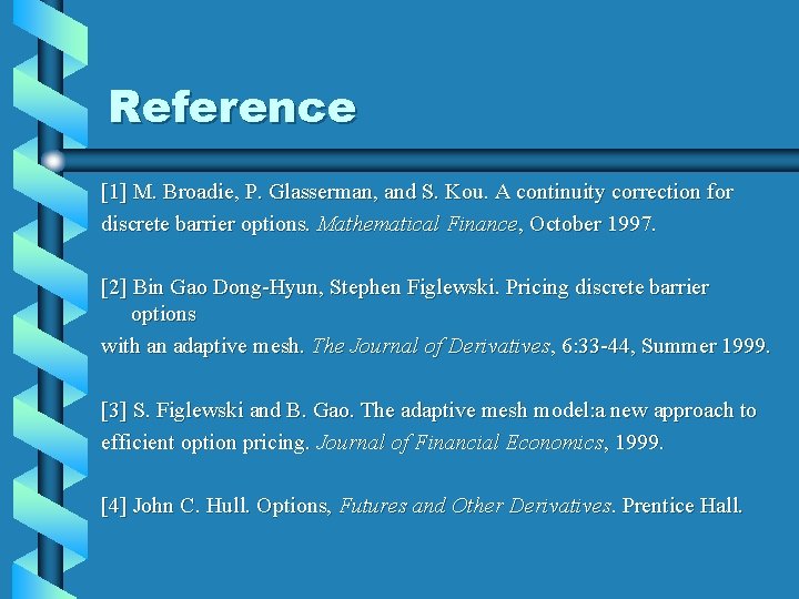 Reference [1] M. Broadie, P. Glasserman, and S. Kou. A continuity correction for discrete