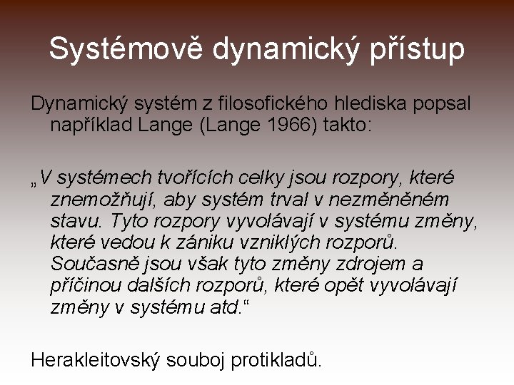 Systémově dynamický přístup Dynamický systém z filosofického hlediska popsal například Lange (Lange 1966) takto: