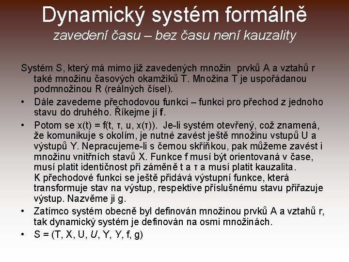Dynamický systém formálně zavedení času – bez času není kauzality Systém S, který má