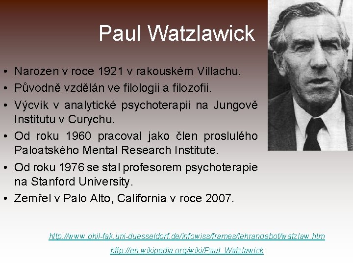 Paul Watzlawick • Narozen v roce 1921 v rakouském Villachu. • Původně vzdělán ve