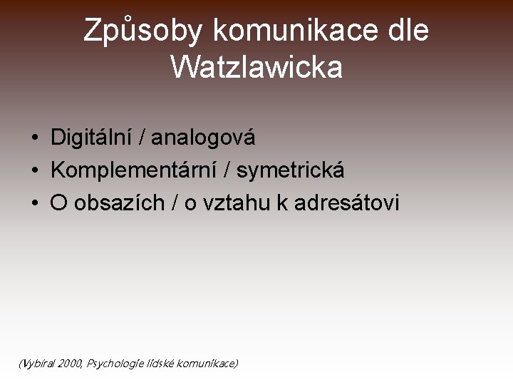 Způsoby komunikace dle Watzlawicka • Digitální / analogová • Komplementární / symetrická • O