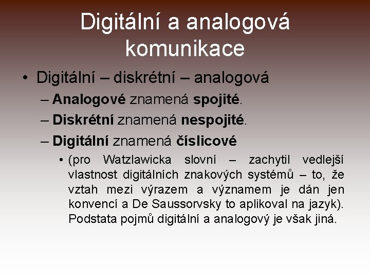 Digitální a analogová komunikace • Digitální – diskrétní – analogová – Analogové znamená spojité.