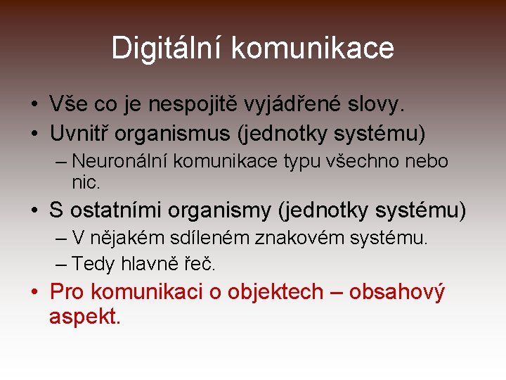 Digitální komunikace • Vše co je nespojitě vyjádřené slovy. • Uvnitř organismus (jednotky systému)