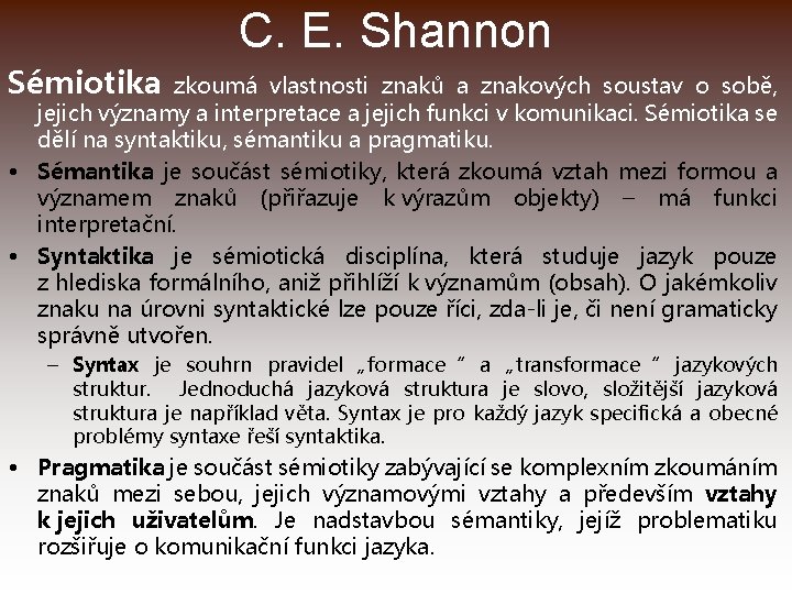 C. E. Shannon Sémiotika zkoumá vlastnosti znaků a znakových soustav o sobě, jejich významy