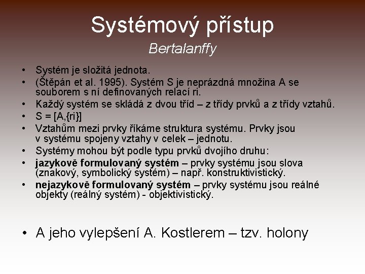 Systémový přístup Bertalanffy • Systém je složitá jednota. • (Štěpán et al. 1995). Systém