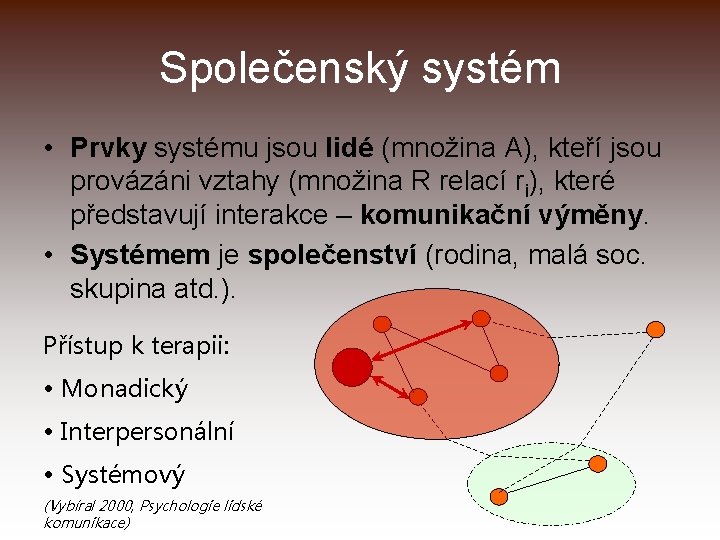 Společenský systém • Prvky systému jsou lidé (množina A), kteří jsou provázáni vztahy (množina