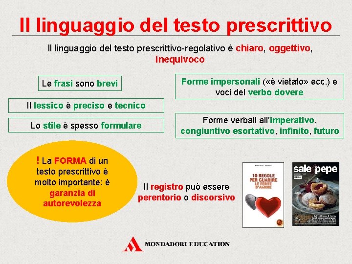 Il linguaggio del testo prescrittivo-regolativo è chiaro, oggettivo, inequivoco Forme impersonali ( «è vietato»