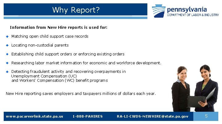 Why Report? Information from New Hire reports is used for: Matching open child support