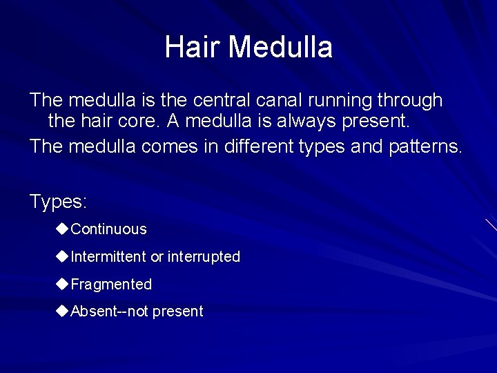 Hair Medulla The medulla is the central canal running through the hair core. A