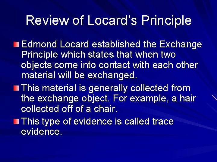 Review of Locard’s Principle Edmond Locard established the Exchange Principle which states that when