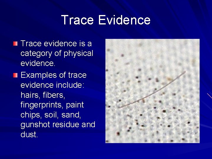 Trace Evidence Trace evidence is a category of physical evidence. Examples of trace evidence