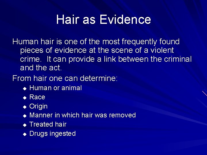 Hair as Evidence Human hair is one of the most frequently found pieces of