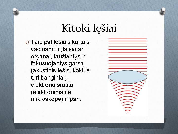Kitoki lęšiai O Taip pat lęšiais kartais vadinami ir įtaisai ar organai, laužiantys ir Kitoki lęšiai O Taip pat lęšiais kartais vadinami ir įtaisai ar organai, laužiantys ir