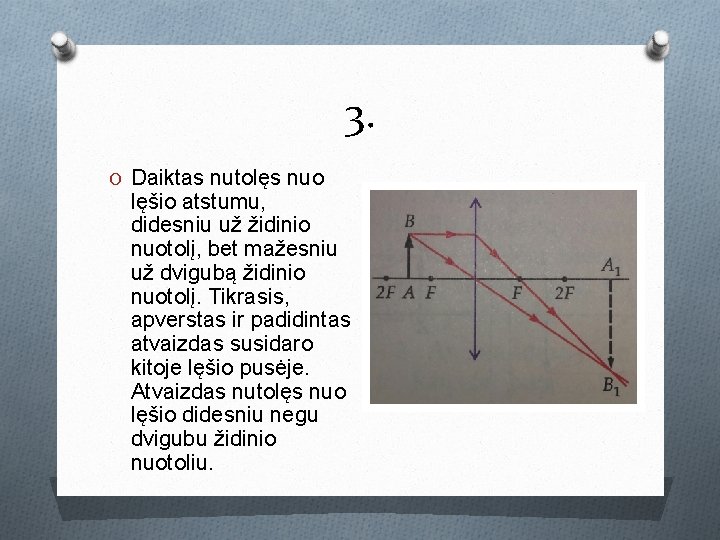 3. O Daiktas nutolęs nuo lęšio atstumu, didesniu už židinio nuotolį, bet mažesniu už 3. O Daiktas nutolęs nuo lęšio atstumu, didesniu už židinio nuotolį, bet mažesniu už